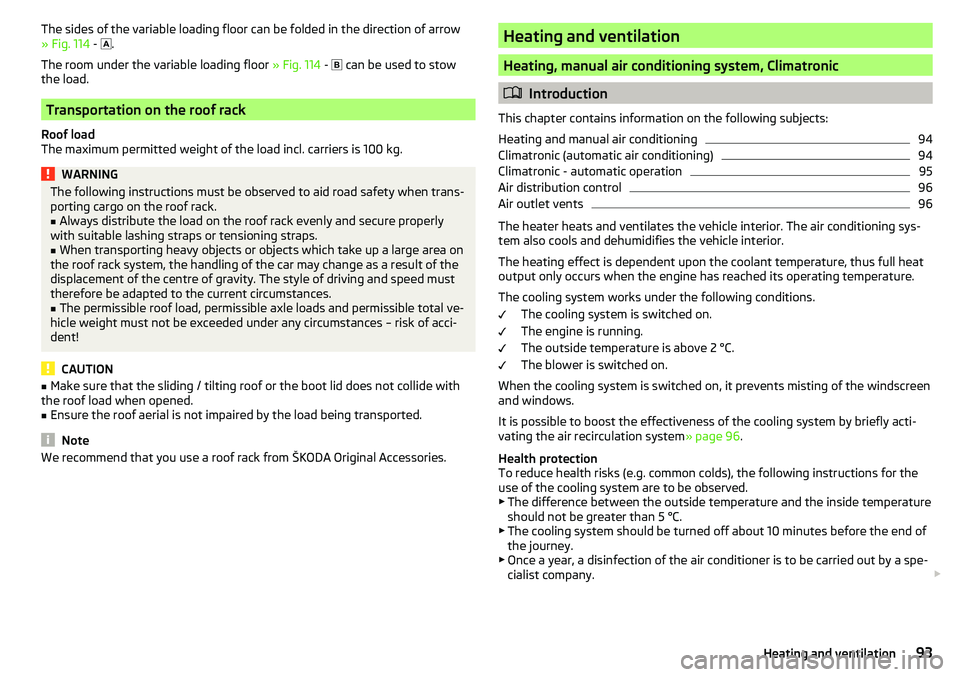 SKODA YETI 2017  Owner´s Manual The sides of the variable loading floor can be folded in the direction of arrow
» Fig. 114  -  .
The room under the variable loading floor  » Fig. 114 - 
 can be used to stow
the load.
Transpo