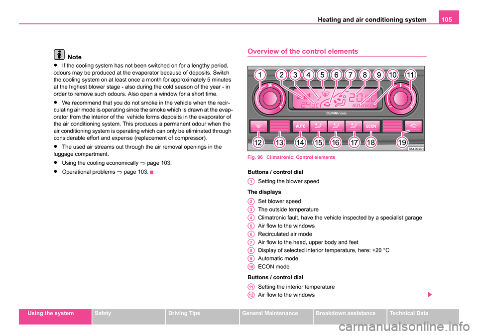 SKODA ROOMSTER 2006 1.G Owners Manual
Heating and air conditioning system 105
Using the systemSafetyDriving TipsGeneral MaintenanceBreakdown assistanceTechnical Data
Note
•If the cooling system has not been switched on for a lengthy pe SKODA ROOMSTER 2006 1.G Owners Manual
Heating and air conditioning system 105
Using the systemSafetyDriving TipsGeneral MaintenanceBreakdown assistanceTechnical Data
Note
•If the cooling system has not been switched on for a lengthy pe