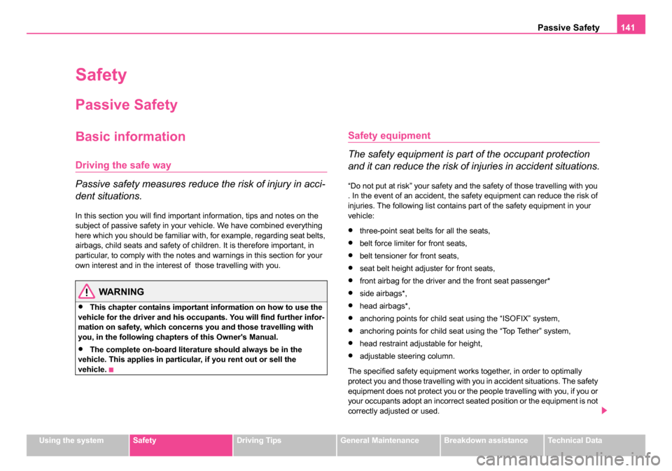 SKODA ROOMSTER 2006 1.G Owners Manual
Passive Safety141
Using the systemSafetyDriving TipsGeneral MaintenanceBreakdown assistanceTechnical Data
Safety
Passive Safety
Basic information
Driving the safe way
Passive safety measures reduce t SKODA ROOMSTER 2006 1.G Owners Manual
Passive Safety141
Using the systemSafetyDriving TipsGeneral MaintenanceBreakdown assistanceTechnical Data
Safety
Passive Safety
Basic information
Driving the safe way
Passive safety measures reduce t