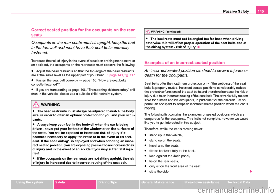 SKODA ROOMSTER 2006 1.G Owners Manual
Passive Safety145
Using the systemSafetyDriving TipsGeneral MaintenanceBreakdown assistanceTechnical Data
Correct seated position for th e occupants on the rear
seats
Occupants on the rear seats mus SKODA ROOMSTER 2006 1.G Owners Manual
Passive Safety145
Using the systemSafetyDriving TipsGeneral MaintenanceBreakdown assistanceTechnical Data
Correct seated position for th e occupants on the rear
seats
Occupants on the rear seats mus