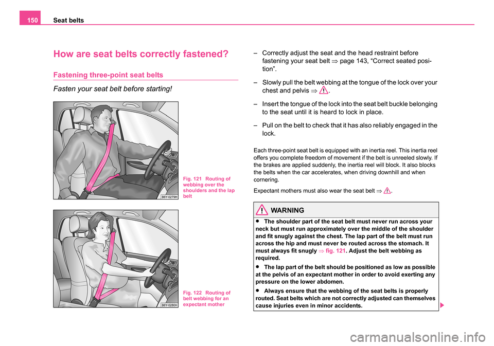 SKODA ROOMSTER 2006 1.G Owners Manual
Seat belts
150
How are seat belts correctly fastened?
Fastening three-point seat belts
Fasten your seat belt before starting!
– Correctly adjust the seat and the head restraint before
fastening yo SKODA ROOMSTER 2006 1.G Owners Manual
Seat belts
150
How are seat belts correctly fastened?
Fastening three-point seat belts
Fasten your seat belt before starting!
– Correctly adjust the seat and the head restraint before
fastening yo