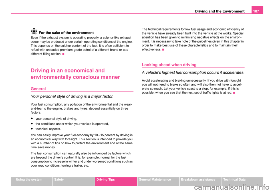 SKODA ROOMSTER 2006 1.G Owners Manual
Driving and the Environment187
Using the systemSafetyDriving TipsGeneral MaintenanceBreakdown assistanceTechnical Data
For the sake of the environment
Even if the exhaust system is operating properly SKODA ROOMSTER 2006 1.G Owners Manual
Driving and the Environment187
Using the systemSafetyDriving TipsGeneral MaintenanceBreakdown assistanceTechnical Data
For the sake of the environment
Even if the exhaust system is operating properly