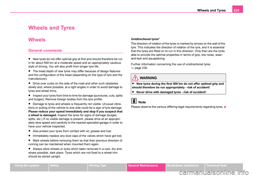 SKODA ROOMSTER 2006 1.G Owners Manual
Wheels and Tyres225
Using the systemSafetyDriving TipsGeneral MaintenanceBreakdown assistanceTechnical Data
Wheels and Tyres
Wheels
General comments
•New tyres do not offer optimal grip at first an SKODA ROOMSTER 2006 1.G Owners Manual
Wheels and Tyres225
Using the systemSafetyDriving TipsGeneral MaintenanceBreakdown assistanceTechnical Data
Wheels and Tyres
Wheels
General comments
•New tyres do not offer optimal grip at first an
