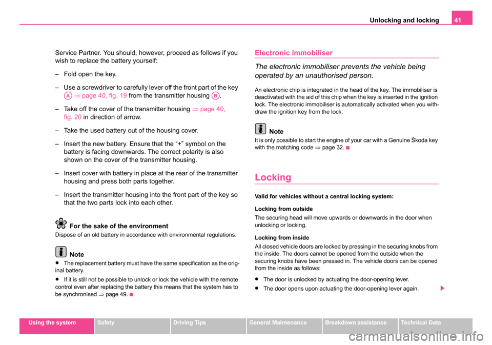SKODA ROOMSTER 2006 1.G Service Manual
Unlocking and locking41
Using the systemSafetyDriving TipsGeneral MaintenanceBreakdown assistanceTechnical Data
Service Partner. You should, however, proceed as follows if you
wish to replace the ba SKODA ROOMSTER 2006 1.G Service Manual
Unlocking and locking41
Using the systemSafetyDriving TipsGeneral MaintenanceBreakdown assistanceTechnical Data
Service Partner. You should, however, proceed as follows if you
wish to replace the ba