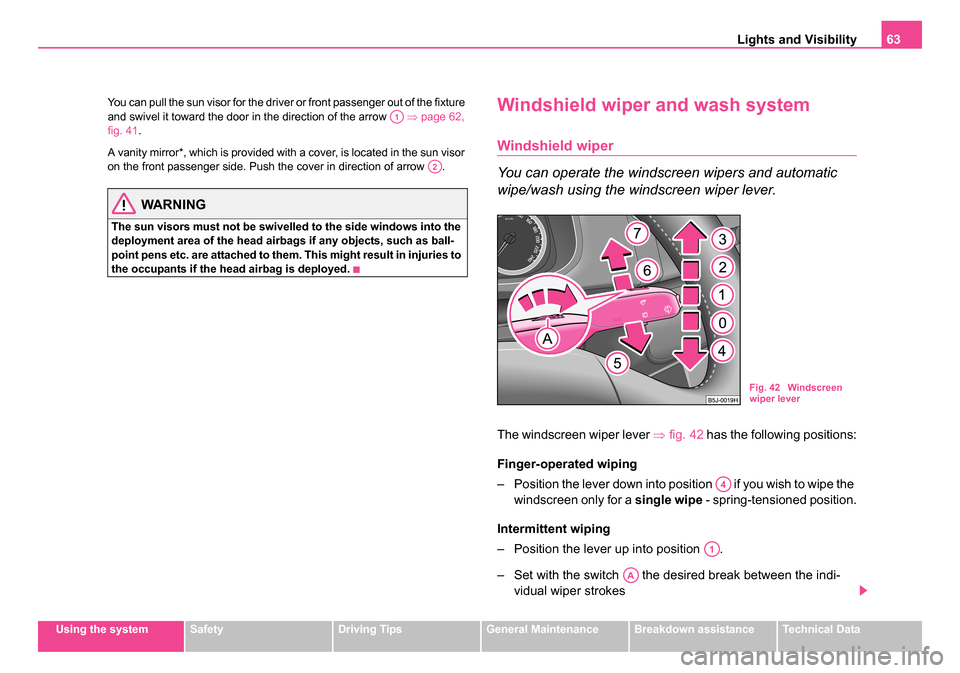SKODA ROOMSTER 2006 1.G Repair Manual
Lights and Visibility63
Using the systemSafetyDriving TipsGeneral MaintenanceBreakdown assistanceTechnical Data
You can pull the sun visor for the driver or front passenger out of the fixture
and sw SKODA ROOMSTER 2006 1.G Repair Manual
Lights and Visibility63
Using the systemSafetyDriving TipsGeneral MaintenanceBreakdown assistanceTechnical Data
You can pull the sun visor for the driver or front passenger out of the fixture
and sw