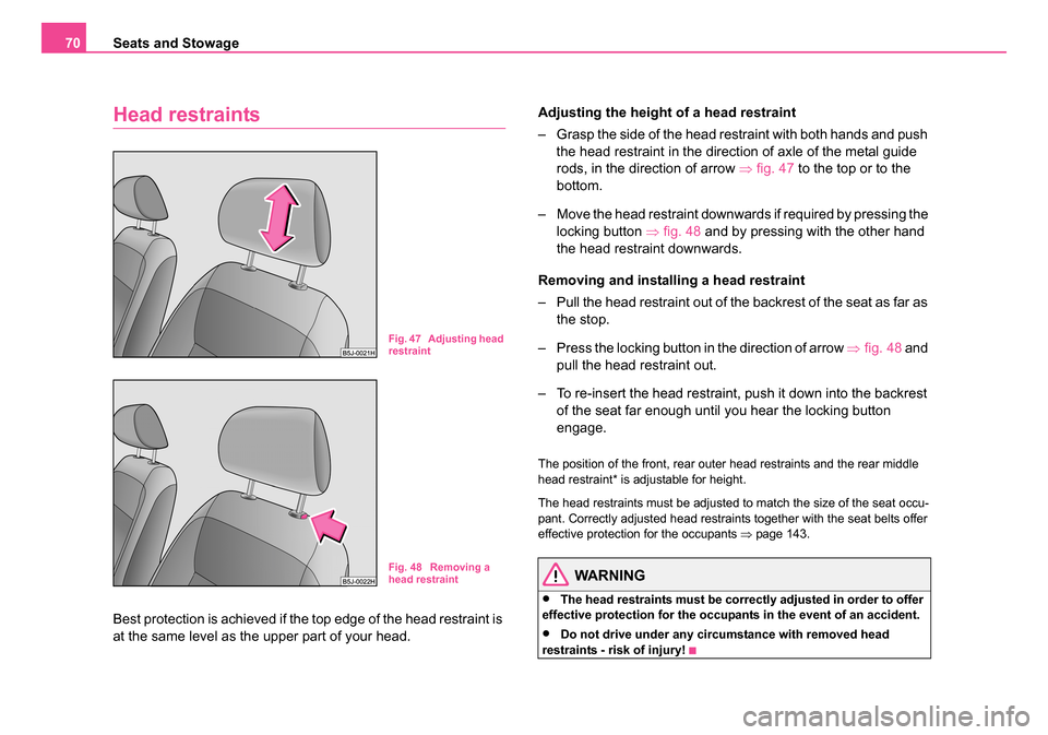 SKODA ROOMSTER 2006 1.G Manual PDF
Seats and Stowage
70
Head restraints
Best protection is achieved if the top edge of the head restraint is
at the same level as the upper part of your head. Adjusting the height of a head restraint
â SKODA ROOMSTER 2006 1.G Manual PDF
Seats and Stowage
70
Head restraints
Best protection is achieved if the top edge of the head restraint is
at the same level as the upper part of your head. Adjusting the height of a head restraint
â