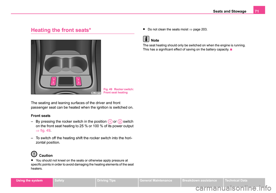 SKODA ROOMSTER 2006 1.G Manual PDF
Seats and Stowage71
Using the systemSafetyDriving TipsGeneral MaintenanceBreakdown assistanceTechnical Data
Heating the front seats*
The seating and leaning surfaces of the driver and front
passenge SKODA ROOMSTER 2006 1.G Manual PDF
Seats and Stowage71
Using the systemSafetyDriving TipsGeneral MaintenanceBreakdown assistanceTechnical Data
Heating the front seats*
The seating and leaning surfaces of the driver and front
passenge