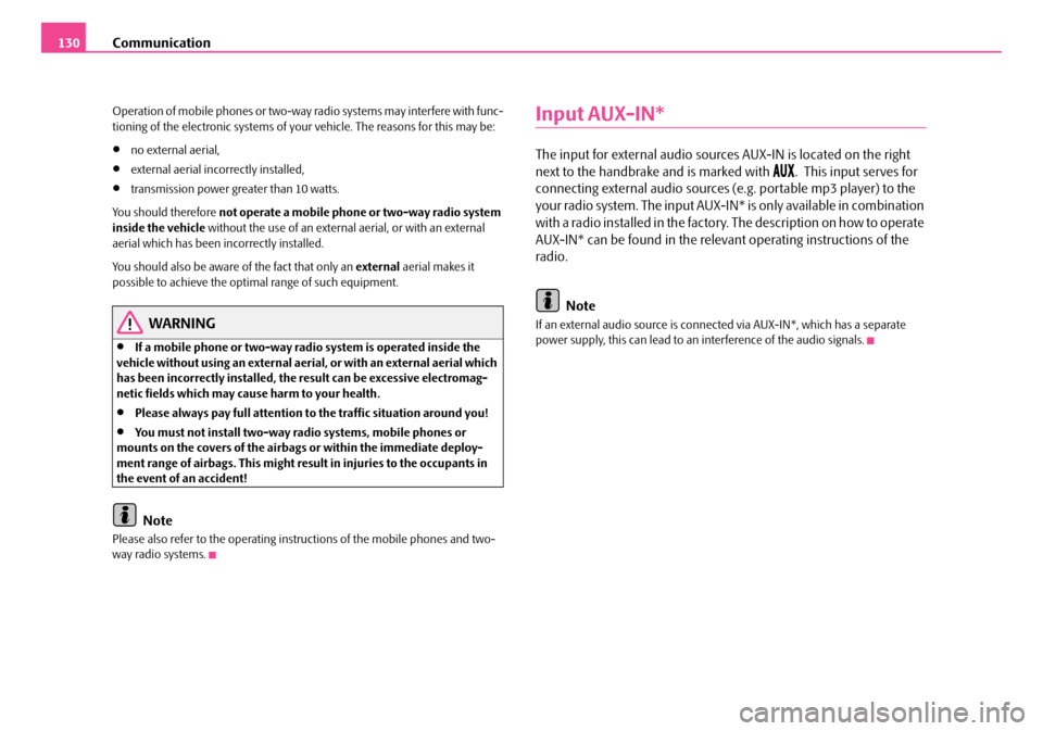 SKODA FABIA 2006 2.G / 5J Owners Manual Communication130
Operation of mobile phones or two-way radio systems may interfere with func- tioning of the electronic systems of your vehicle. The reasons for this may be:
•no external aerial,
• SKODA FABIA 2006 2.G / 5J Owners Manual Communication130
Operation of mobile phones or two-way radio systems may interfere with func- tioning of the electronic systems of your vehicle. The reasons for this may be:
•no external aerial,
•