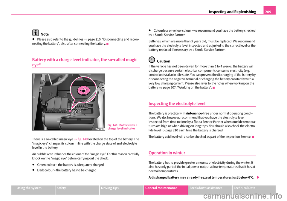 SKODA FABIA 2006 2.G / 5J Owners Manual Inspecting and Replenishing209
Using the systemSafetyDriving TipsGeneral MaintenanceBreakdown assistanceTechnical Data
Note
•Please also refer to the guidelines ⇒page 210, “Disconnecting and rec SKODA FABIA 2006 2.G / 5J Owners Manual Inspecting and Replenishing209
Using the systemSafetyDriving TipsGeneral MaintenanceBreakdown assistanceTechnical Data
Note
•Please also refer to the guidelines ⇒page 210, “Disconnecting and rec