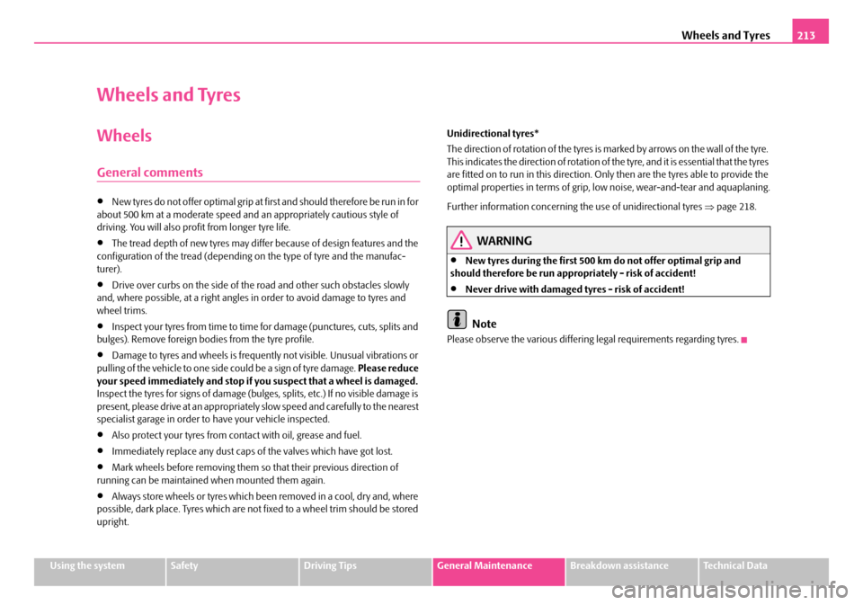 SKODA FABIA 2006 2.G / 5J Owners Manual Wheels and Tyres213
Using the systemSafetyDriving TipsGeneral MaintenanceBreakdown assistanceTechnical Data
Wheels and Tyres
Wheels
General comments
•New tyres do not offer optimal grip at first and