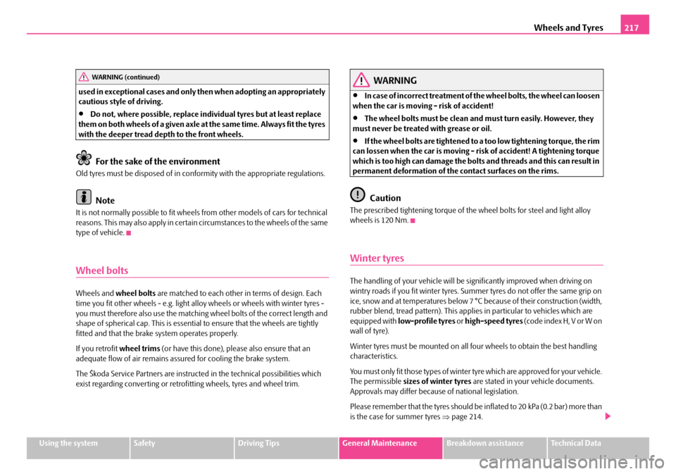 SKODA FABIA 2006 2.G / 5J Owners Manual Wheels and Tyres217
Using the systemSafetyDriving TipsGeneral MaintenanceBreakdown assistanceTechnical Data 
used in exceptional cases and only th en when adopting an appropriately  cautious style of 