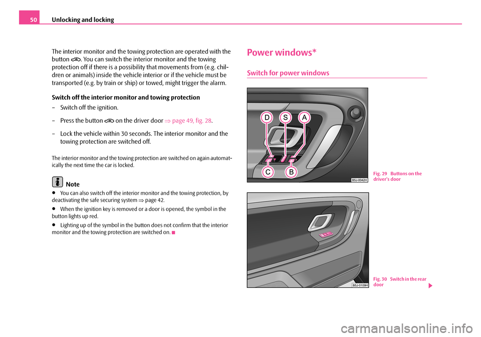 SKODA FABIA 2006 2.G / 5J Workshop Manual Unlocking and locking50
The interior monitor and the towing protection are operated with the
button . You can switch the interior monitor and the towing
protection off if there is a possibilit SKODA FABIA 2006 2.G / 5J Workshop Manual Unlocking and locking50
The interior monitor and the towing protection are operated with the
button . You can switch the interior monitor and the towing
protection off if there is a possibilit