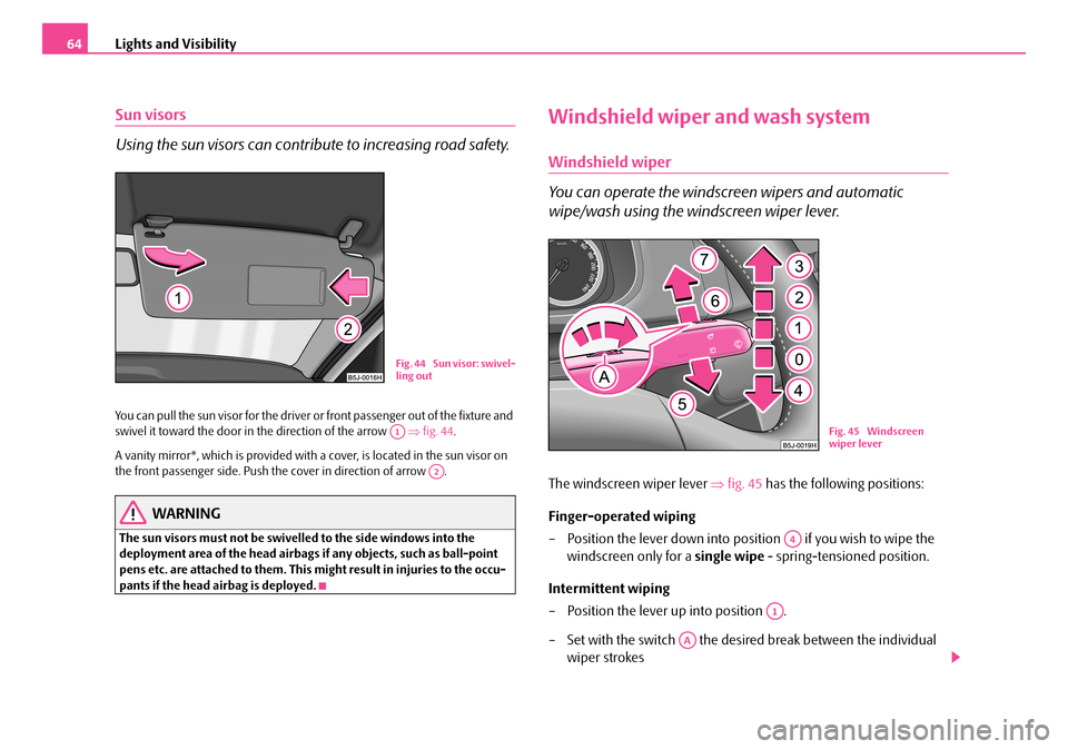 SKODA FABIA 2006 2.G / 5J Repair Manual Lights and Visibility64
Sun visors
Using the sun visors can contribute to increasing road safety.
You can pull the sun visor for the driver or front passenger out of the fixture and swivel it towar SKODA FABIA 2006 2.G / 5J Repair Manual Lights and Visibility64
Sun visors
Using the sun visors can contribute to increasing road safety.
You can pull the sun visor for the driver or front passenger out of the fixture and swivel it towar