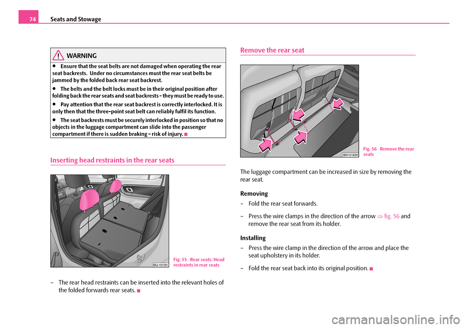 SKODA FABIA 2006 2.G / 5J Manual PDF Seats and Stowage74
WARNING
•Ensure that the seat belts are not damaged when operating the rear seat backrests. Under no circumstances must the rear seat belts be jammed by the folded back rear s SKODA FABIA 2006 2.G / 5J Manual PDF Seats and Stowage74
WARNING
•Ensure that the seat belts are not damaged when operating the rear seat backrests. Under no circumstances must the rear seat belts be jammed by the folded back rear s