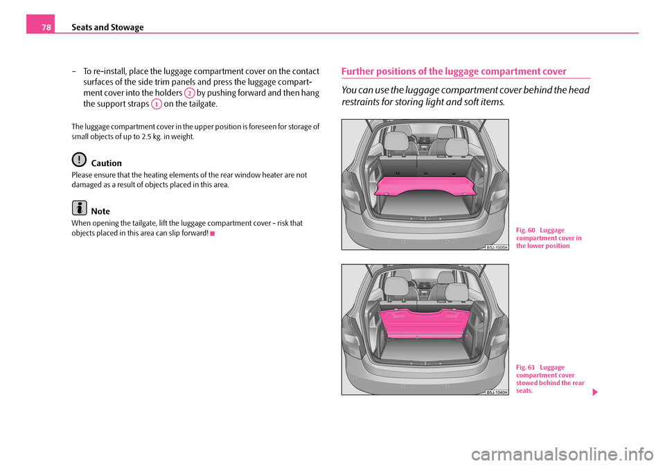 SKODA FABIA 2006 2.G / 5J Owners Manual Seats and Stowage78 
– To re-install, place the luggage compartment cover on the contact  
surfaces of the side trim pane ls and press the luggage compart- 
ment cover into the holders   by pushing 
