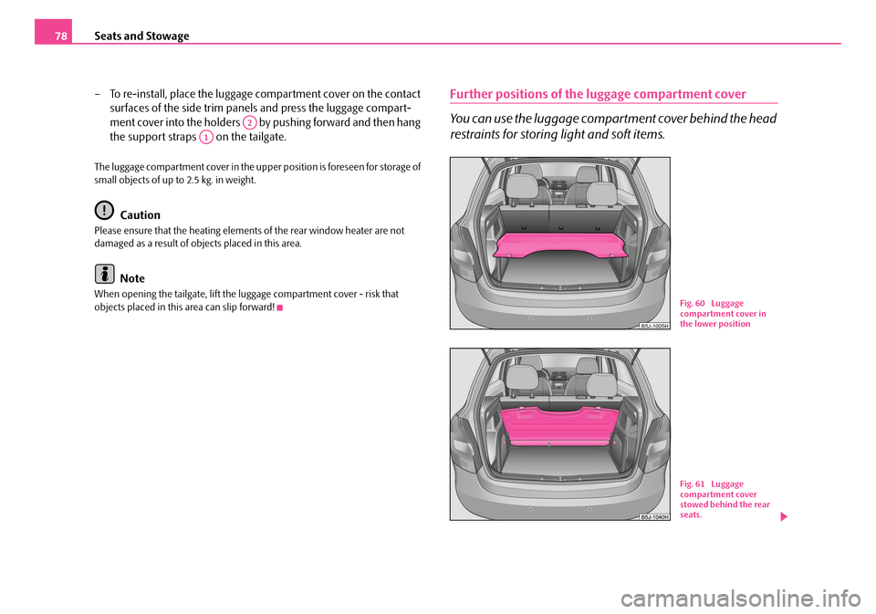 SKODA FABIA 2006 2.G / 5J Manual PDF Seats and Stowage78
– To re-install, place the luggage compartment cover on the contact
surfaces of the side trim pane ls and press the luggage compart-
ment cover into the holders by pushing SKODA FABIA 2006 2.G / 5J Manual PDF Seats and Stowage78
– To re-install, place the luggage compartment cover on the contact
surfaces of the side trim pane ls and press the luggage compart-
ment cover into the holders by pushing