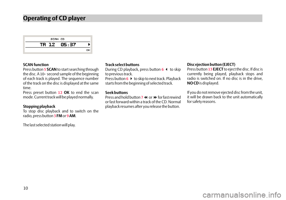 SKODA FABIA 2006 2.G / 5J Dance Car Radio Manual SCAN function
SCAN
OK
Stopping playback
FM AM Press button to start searching through
the disc. A 10- second sample of the beginning
of each track is played. The sequence number
of the track on the di