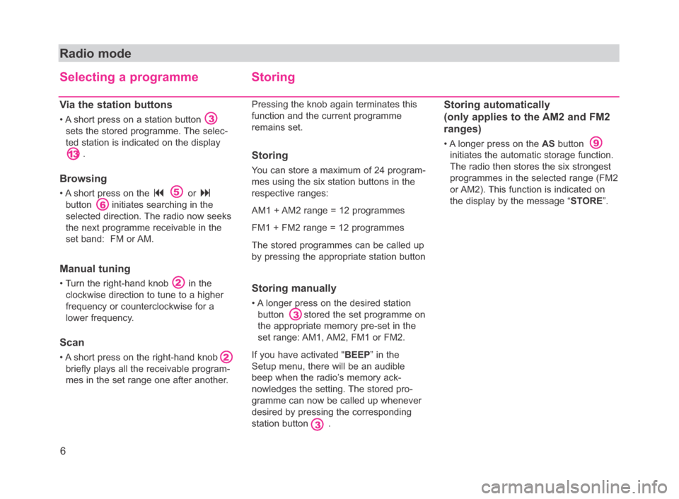 SKODA FABIA 2006 2.G / 5J Beat Car Radio Manual 6
Radio mode
Selecting a programme      Storing
Via the station buttons
• A short press on a station button
sets the stored programme. The selec-
ted station is indicated on the display  
.
Browsing