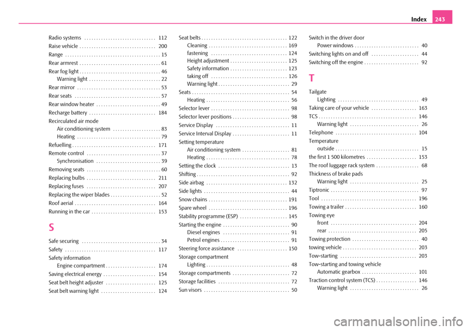 SKODA ROOMSTER 2007 1.G Owners Manual Index243
Radio systems  . . . . . . . . . . . . . . . . . . . . . . . . . . . . . .  112 
Raise vehicle . . . . . . . . . . . . . . . . . . . . . . . . . . . . . . . .  200 
Range  . . . . . . . . . .