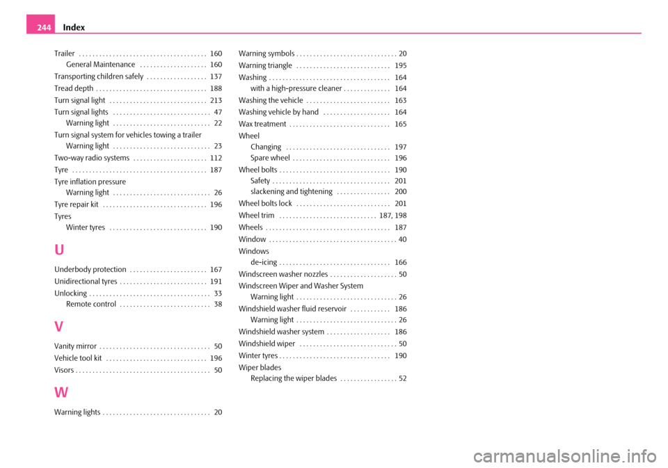 SKODA ROOMSTER 2007 1.G Owners Manual Index244
Trailer  . . . . . . . . . . . . . . . . . . . . . . . . . . . . . . . . . . . . . .  160 
General Maintenance  . . . . . . . . . . . . . . . . . . . .  160 
Transporting children safely  . .