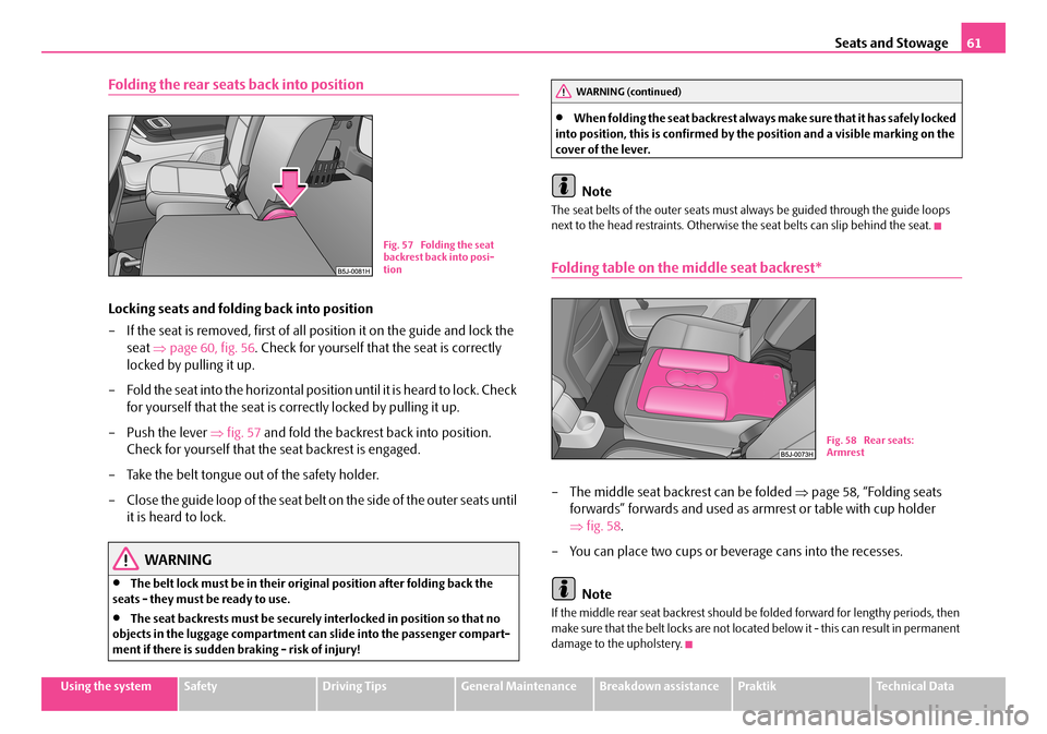 SKODA ROOMSTER 2007 1.G Repair Manual Seats and Stowage61
Using the systemSafetyDriving TipsGeneral MaintenanceBreakdown assistancePraktikTechnical Data
Folding the rear seats back into position
Locking seats and folding back into positio SKODA ROOMSTER 2007 1.G Repair Manual Seats and Stowage61
Using the systemSafetyDriving TipsGeneral MaintenanceBreakdown assistancePraktikTechnical Data
Folding the rear seats back into position
Locking seats and folding back into positio