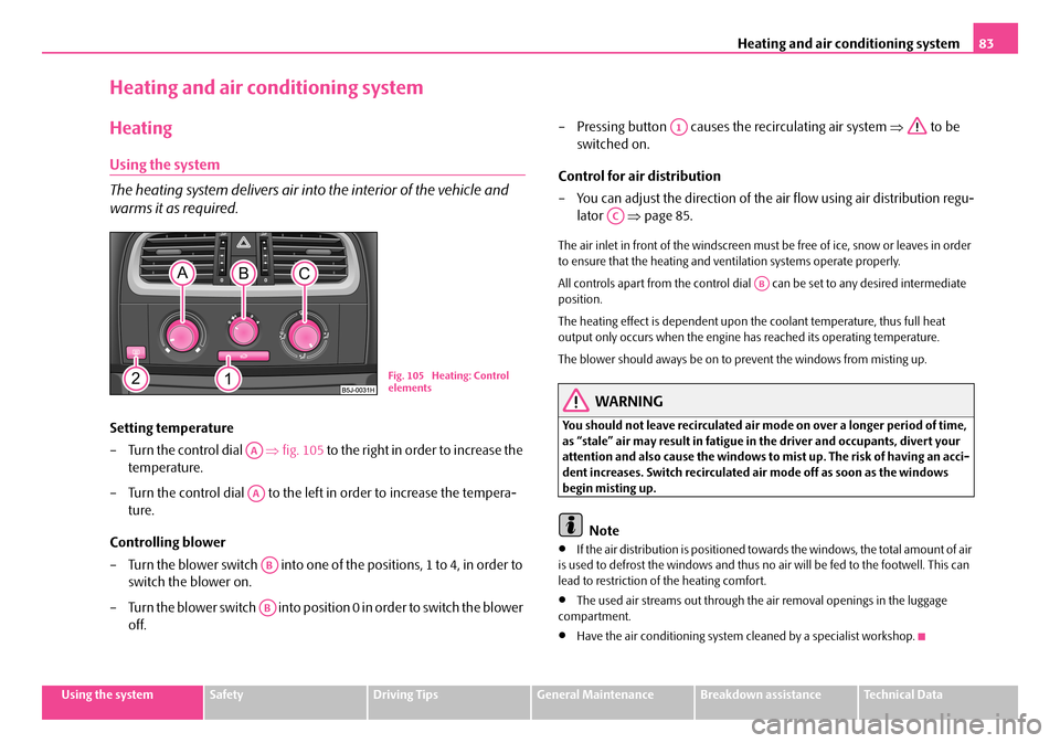 SKODA FABIA 2008 2.G / 5J Owners Manual 
Heating and air conditioning system83
Using the systemSafetyDriving TipsGeneral MaintenanceBreakdown assistanceTechnical Data
Heating and air conditioning system
Heating
Using the system
The heating 