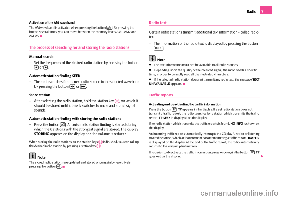 SKODA FABIA 2008 2.G / 5J Dance Car Radio Manual Radio7
Activation of the AM waveband 
The AM waveband is activated when pr essing the button  . By pressing the  button several times, you can move between the memory levels AM1, AM2 and  AM-AS.
The p