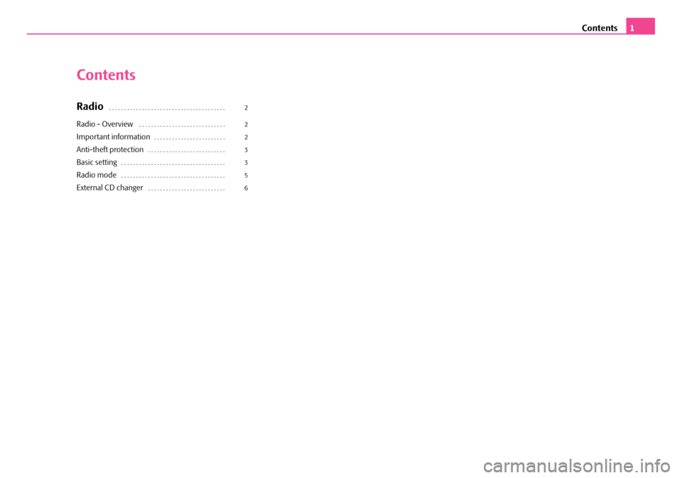 SKODA ROOMSTER 2008 1.G Beat Car Radio Manual Contents1
Contents
Radio . . . . . . . . . . . . . . . . . . . . . . . . . . . . . . . . . . . . . . . 
Radio - Overview . . . . . . . . . . . . . . . . . . . . . . . . . . . . . 
Important informatio