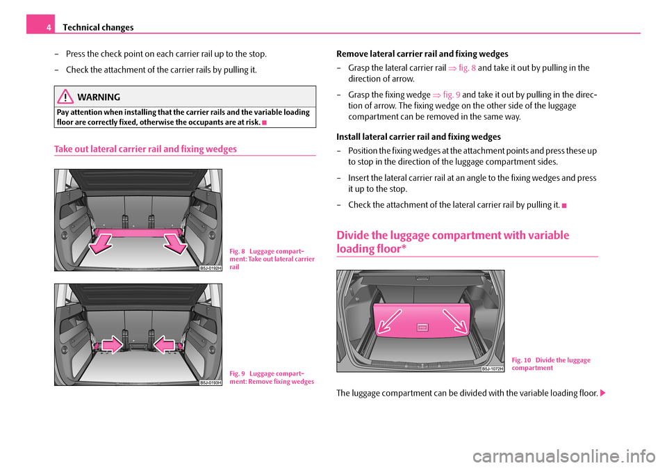 SKODA ROOMSTER 2008 1.G Technical Change Technical changes4 
– Press the check point on each carrier rail up to the stop. 
– Check the attachment of the carrier rails by pulling it.
WARNING
Pay attention when installing that the carrier 