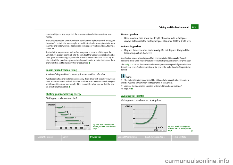 SKODA FABIA 2009 2.G / 5J Owners Guide Driving and the Environment165
Using the system
Safety
Driving Tips
General Maintenance
Breakdown assistance
Technical Data number of tips on how to protect the environment and at the same time save 

