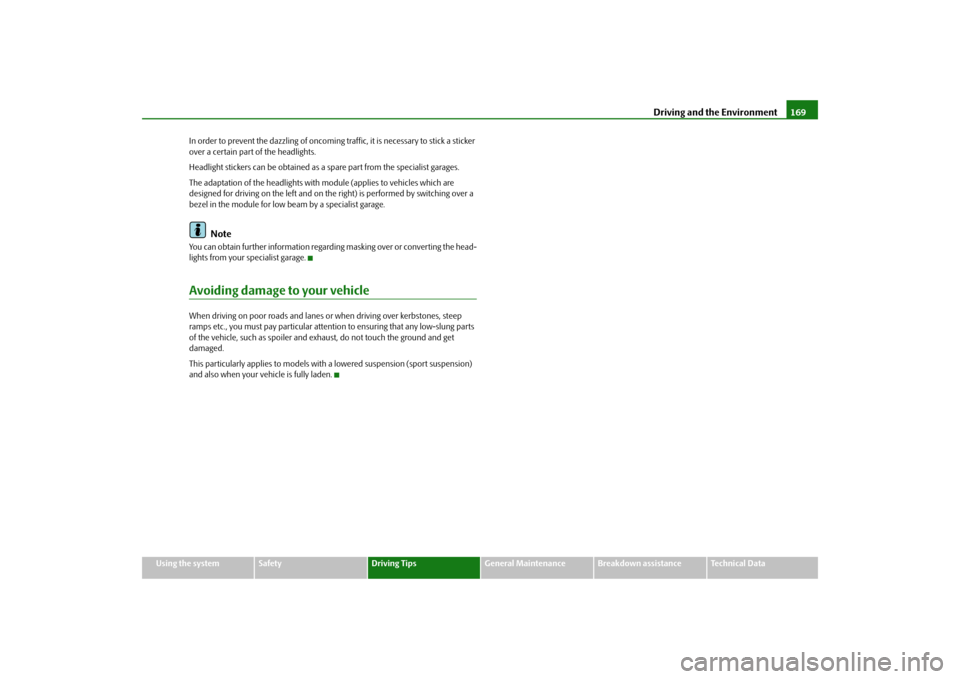SKODA FABIA 2009 2.G / 5J Owners Manual Driving and the Environment169
Using the system
Safety
Driving Tips
General Maintenance
Breakdown assistance
Technical Data In order to prevent the dazzling of oncoming traffic, it is necessary to sti SKODA FABIA 2009 2.G / 5J Owners Manual Driving and the Environment169
Using the system
Safety
Driving Tips
General Maintenance
Breakdown assistance
Technical Data In order to prevent the dazzling of oncoming traffic, it is necessary to sti