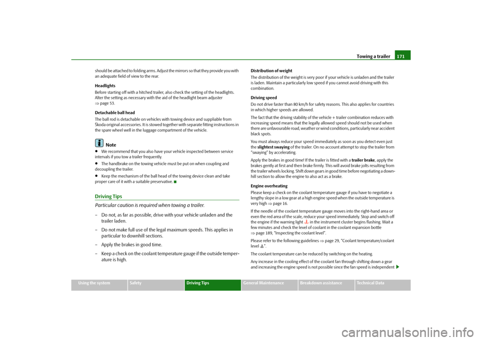 SKODA FABIA 2009 2.G / 5J Owners Manual Towing a trailer171
Using the system
Safety
Driving Tips
General Maintenance
Breakdown assistance
Technical Data should be attached to folding arms. Adjust the mirrors so that they provide you with 
a