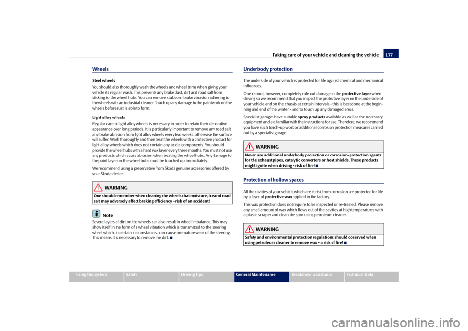 SKODA FABIA 2009 2.G / 5J Owners Manual Taking care of your vehicle and cleaning the vehicle177
Using the system
Safety
Driving Tips
General Maintenance
Breakdown assistance
Technical Data
WheelsSteel wheels
You should also thoroughly wash 