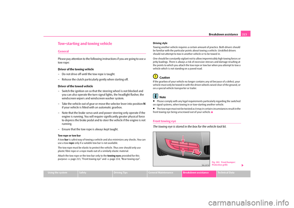 SKODA FABIA 2009 2.G / 5J Owners Guide Breakdown assistance213
Using the system
Safety
Driving Tips
General Maintenance
Breakdown assistance
Technical Data
Tow-starting and towing vehicleGeneralPlease pay attention to the following instruc