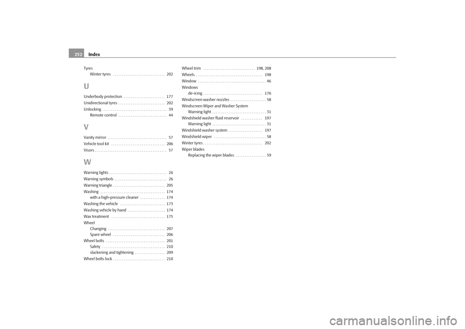SKODA FABIA 2009 2.G / 5J Owners Manual Index 252Tyres
Winter tyres  . . . . . . . . . . . . . . . . . . . . . . . . . . . . .  202UUnderbody protection  . . . . . . . . . . . . . . . . . . . . . . .  177
Unidirectional tyres . . . . . . . 