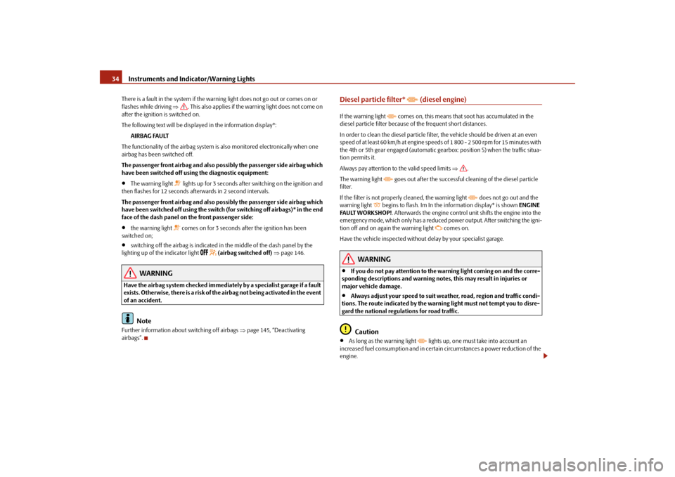 SKODA FABIA 2009 2.G / 5J Owners Manual Instruments and Indicator/Warning Lights 34There is a fault in the system if the warning light does not go out or comes on or 
flashes while driving ⇒. This also applies if the warning light does no