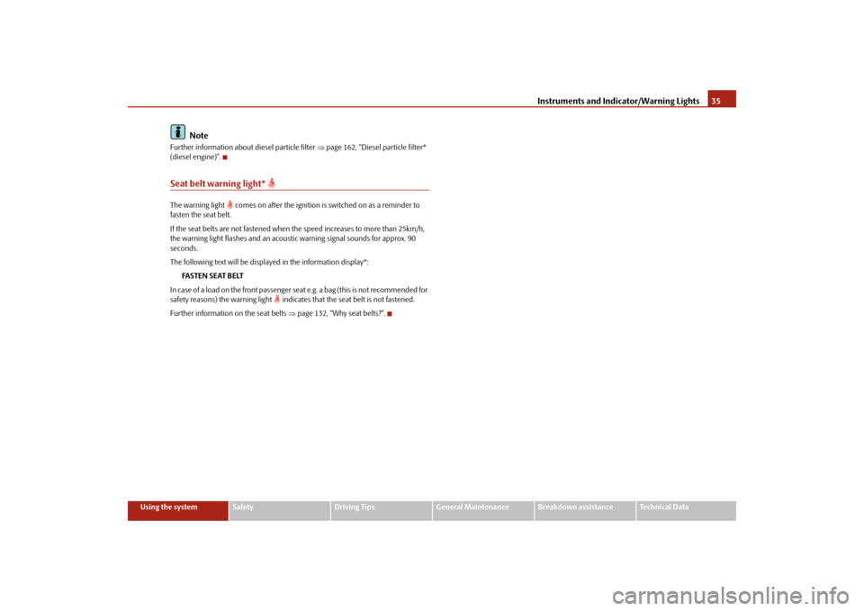 SKODA FABIA 2009 2.G / 5J Owners Guide Instruments and Indicator/Warning Lights35
Using the system
Safety
Driving Tips
General Maintenance
Breakdown assistance
Technical Data
Note
Further information about diesel particle filter ⇒page 16