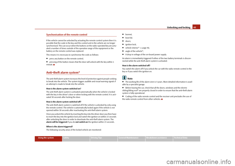 SKODA FABIA 2009 2.G / 5J Service Manual Unlocking and locking45
Using the system
Safety
Driving Tips
General Maintenance
Breakdown assistance
Technical Data
Synchonisation of the remote controlIf the vehicle cannot be unlocked by actuating 