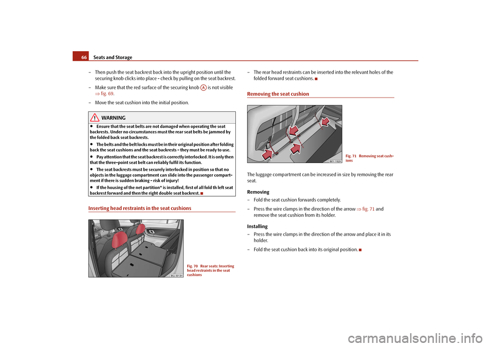 SKODA FABIA 2009 2.G / 5J Repair Manual Seats and Storage 66
– Then push the seat backrest back into the upright position until the
securing knob clicks into place - check by pulling on the seat backrest.
– Make sure that the red surfa SKODA FABIA 2009 2.G / 5J Repair Manual Seats and Storage 66
– Then push the seat backrest back into the upright position until the
securing knob clicks into place - check by pulling on the seat backrest.
– Make sure that the red surfa