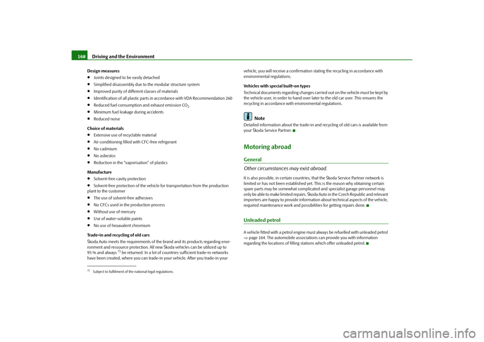 SKODA ROOMSTER 2009 1.G Owners Manual Driving and the Environment 168Design measures•
Joints designed to be easily detached
•
Simplified disassembly due to the modular structure system
•
Improved purity of different classes of mater SKODA ROOMSTER 2009 1.G Owners Manual Driving and the Environment 168Design measures•
Joints designed to be easily detached
•
Simplified disassembly due to the modular structure system
•
Improved purity of different classes of mater