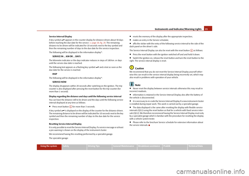 SKODA ROOMSTER 2009 1.G Owners Guide Instruments and Indicator/Warning Lights21
Using the system
Safety
Driving Tips
General Maintenance
Breakdown assistance
Praktik
Technical Data Service Interval Display
A key symbol 

 appears in t