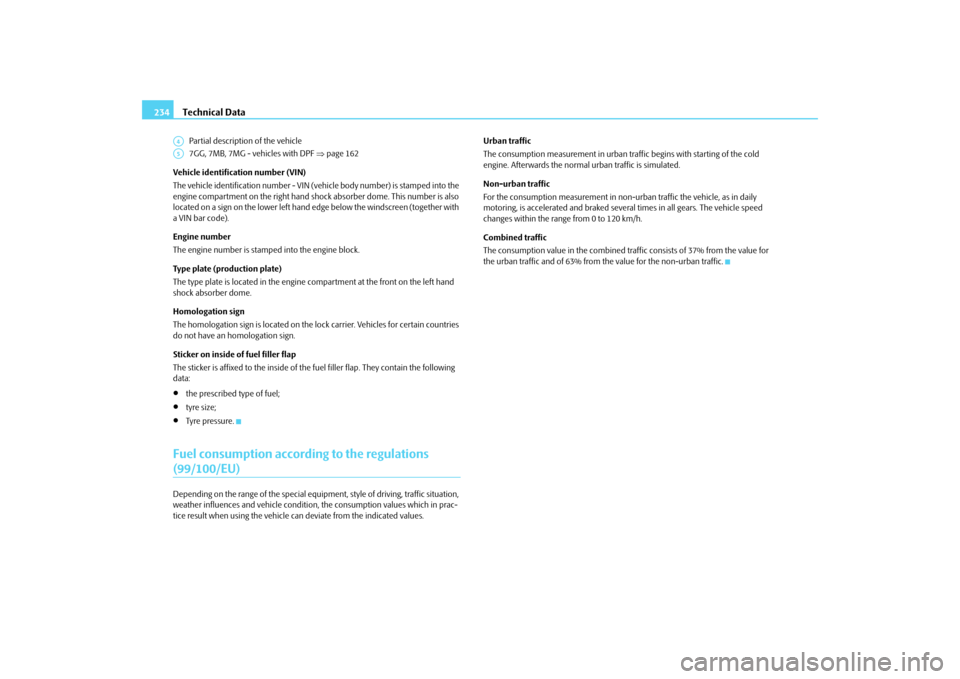 SKODA ROOMSTER 2009 1.G Owners Manual Technical Data 234Partial description of the vehicle
7GG, 7MB, 7MG - vehicles with DPF ⇒page 162
Vehicle identification number (VIN)
The vehicle identification number - VIN (vehicle body number) is 