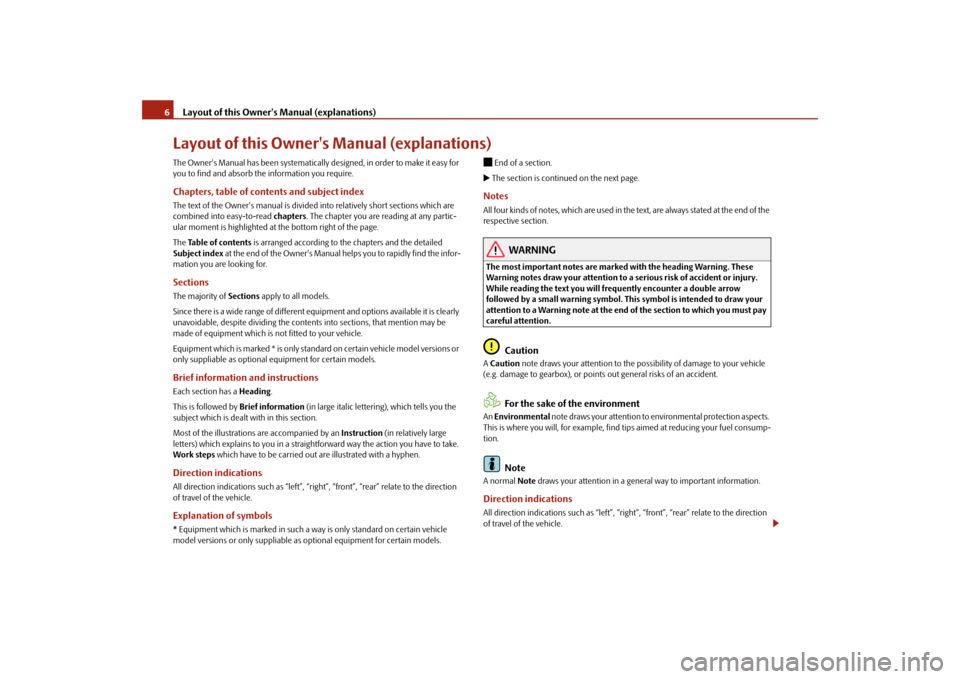 SKODA ROOMSTER 2009 1.G Owners Manual Layout of this Owners Manual (explanations) 6Layout of this Owners Manual (explanations)The Owners Manual has been systematically designed, in order to make it easy for 
you to find and absorb the 