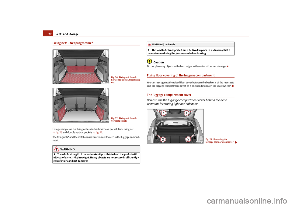 SKODA ROOMSTER 2009 1.G Manual PDF Seats and Storage 72Fixing nets - Net programme*Fixing examples of the fixing net as double horizontal pocket, floor fixing net 
⇒fig. 76 and double vertical pockets ⇒fig. 77.
The fixing nets* and