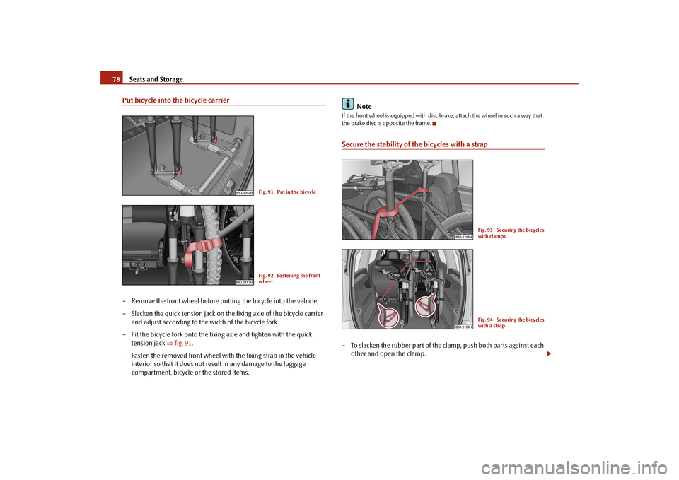 SKODA ROOMSTER 2009 1.G Owners Manual Seats and Storage 78Put bicycle into the bicycle carrier– Remove the front wheel before putting the bicycle into the vehicle.
– Slacken the quick tension jack on the fixing axle of the bicycle car