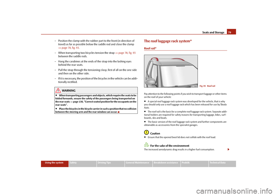 SKODA ROOMSTER 2009 1.G Manual PDF Seats and Storage79
Using the system
Safety
Driving Tips
General Maintenance
Breakdown assistance
Praktik
Technical Data
– Position the clamp with the rubber part to the front (in direction of 
trav