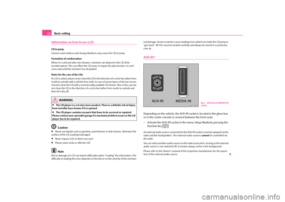 SKODA SUPERB 2009 2.G / (B6/3T) Bolero Car Radio Manual Basic setting
12
Information on how to use a CDCD to jump Uneven road surfaces and strong vibrations may cause the CD to jump. Formation of condensation When it is cold and after rain showers,
moist SKODA SUPERB 2009 2.G / (B6/3T) Bolero Car Radio Manual Basic setting
12
Information on how to use a CDCD to jump Uneven road surfaces and strong vibrations may cause the CD to jump. Formation of condensation When it is cold and after rain showers,
moist
