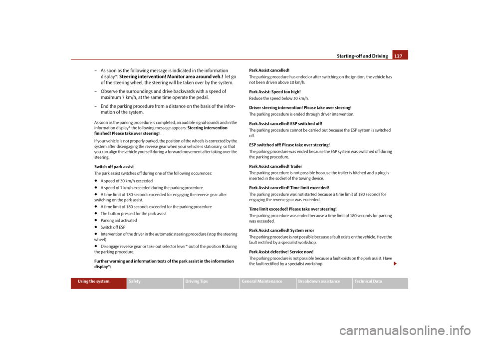SKODA SUPERB 2009 2.G / (B6/3T) Owners Manual Starting-off and Driving
127
Using the system
Safety
Driving Tips
General Maintenance
Breakdown assistance
Technical Data
– As soon as the following message is indicated in the information  
display