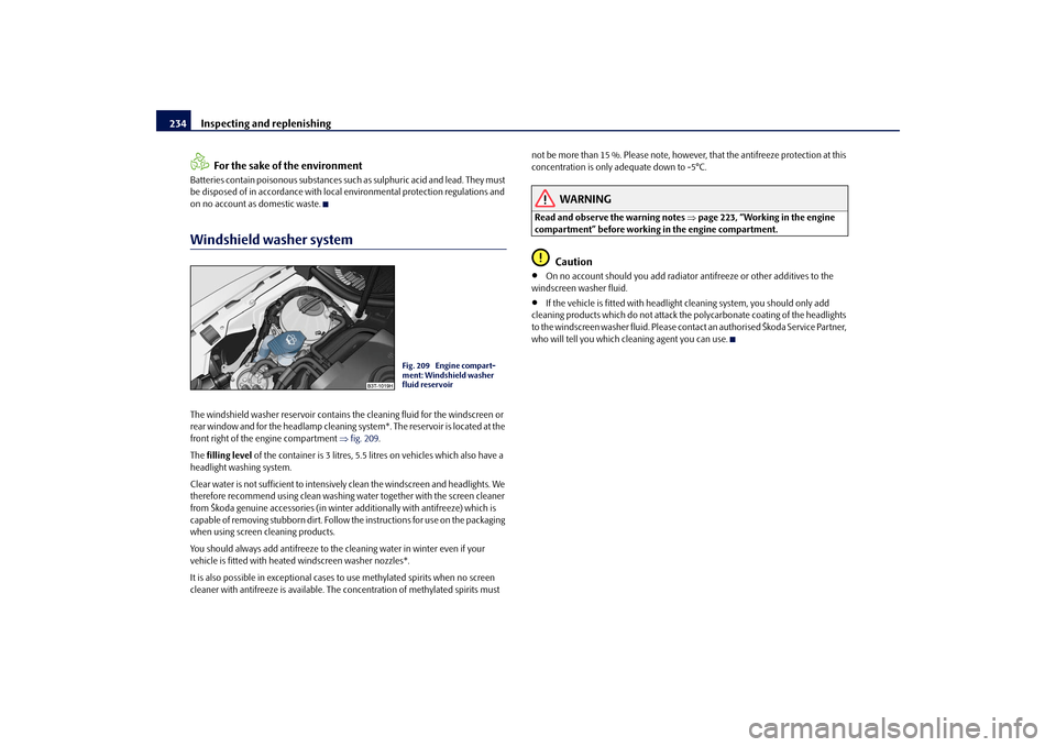 SKODA SUPERB 2009 2.G / (B6/3T) Owners Manual Inspecting and replenishing
234 
For the sake of the environment
Batteries contain poisonous substances such as sulphuric acid and lead. They must  be disposed of in accordance with local environmenta