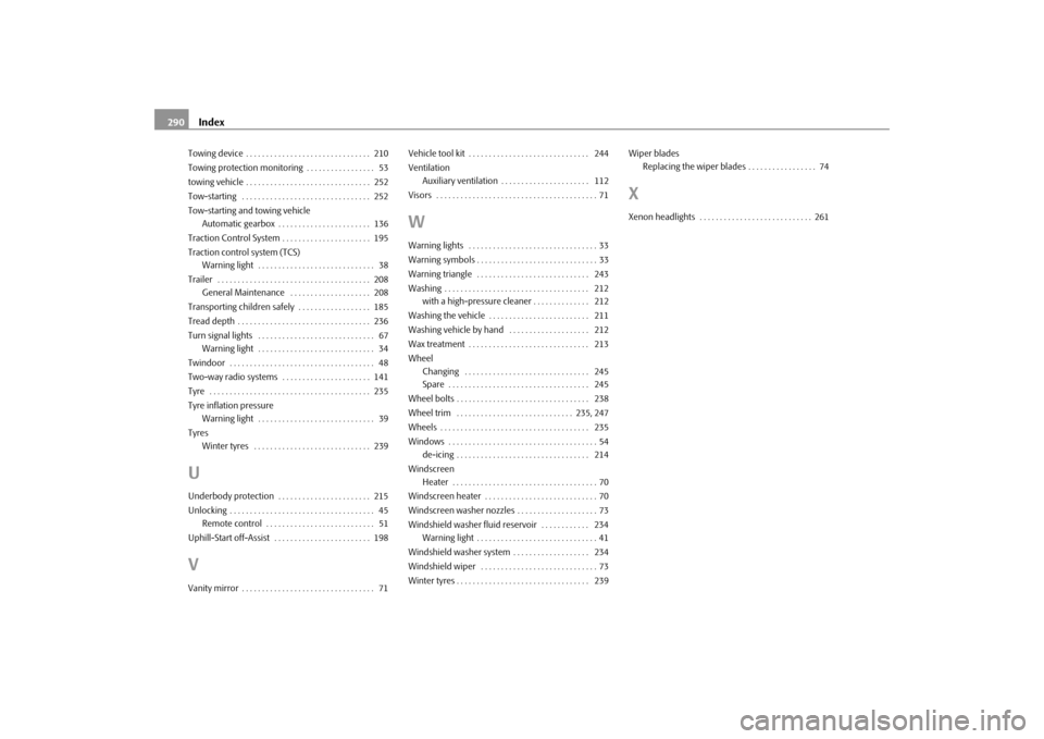 SKODA SUPERB 2009 2.G / (B6/3T) Owners Manual Index 290Towing device . . . . . . . . . . . . . . . . . . . . . . . . . . . . . . .  210
Towing protection monitoring . . . . . . . . . . . . . . . . .  53
towing vehicle . . . . . . . . . . . . . . 